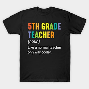 5th Grade Teacher Noun Like A Normal Teacher Only Way Cooler T-Shirt